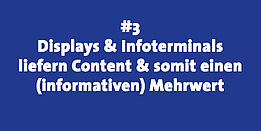 Displays & Infoterminals liefern Content und somit einen informativen Mehrwert
